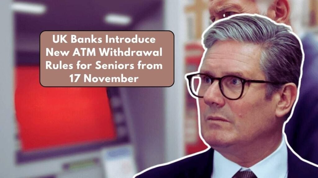 UK Banks Roll Out New Cash Rules for Seniors From 17 November
